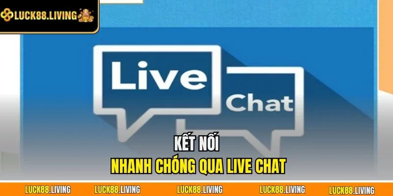 Kết nối nhanh chóng qua live chat